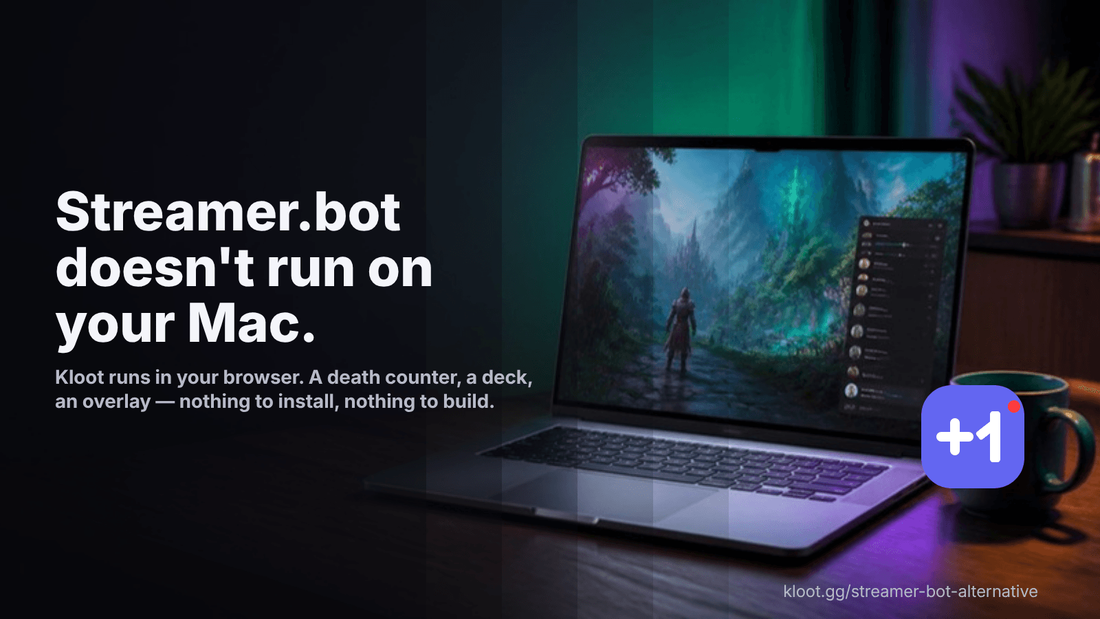 A laptop on a desk running a game, with the headline "Streamer.bot doesn't run on your Mac" and a +1 key — Kloot runs in your browser.